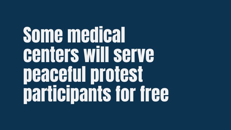 Some medical centers will serve peaceful protest participants for free